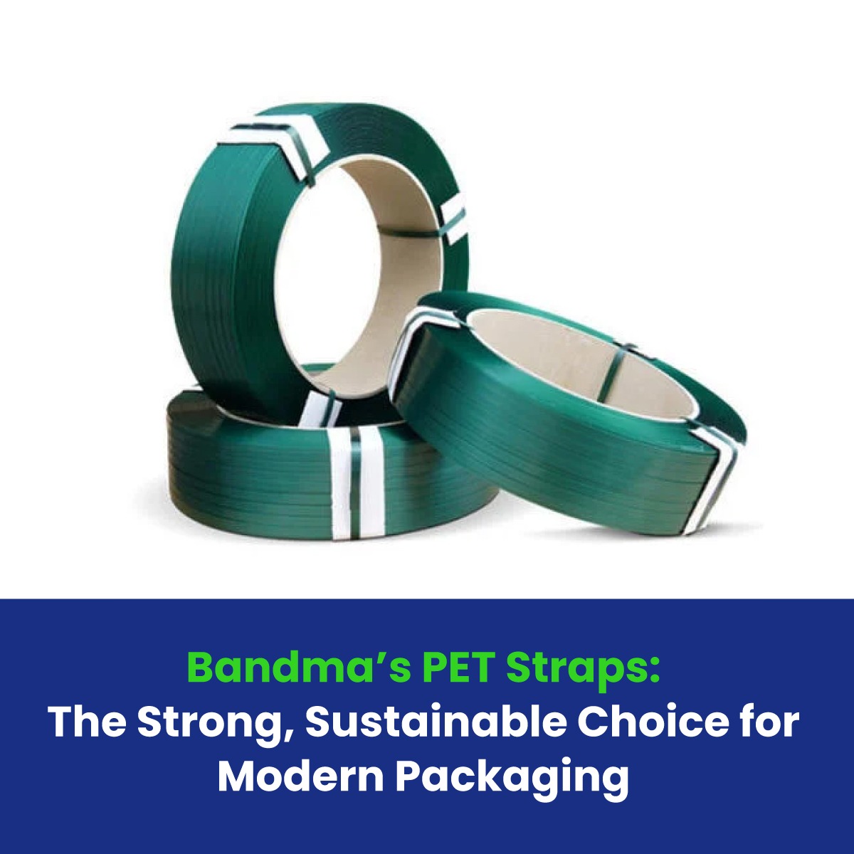 Bandma’s PET Straps: The Strong, Sustainable Choice for Modern Packaging