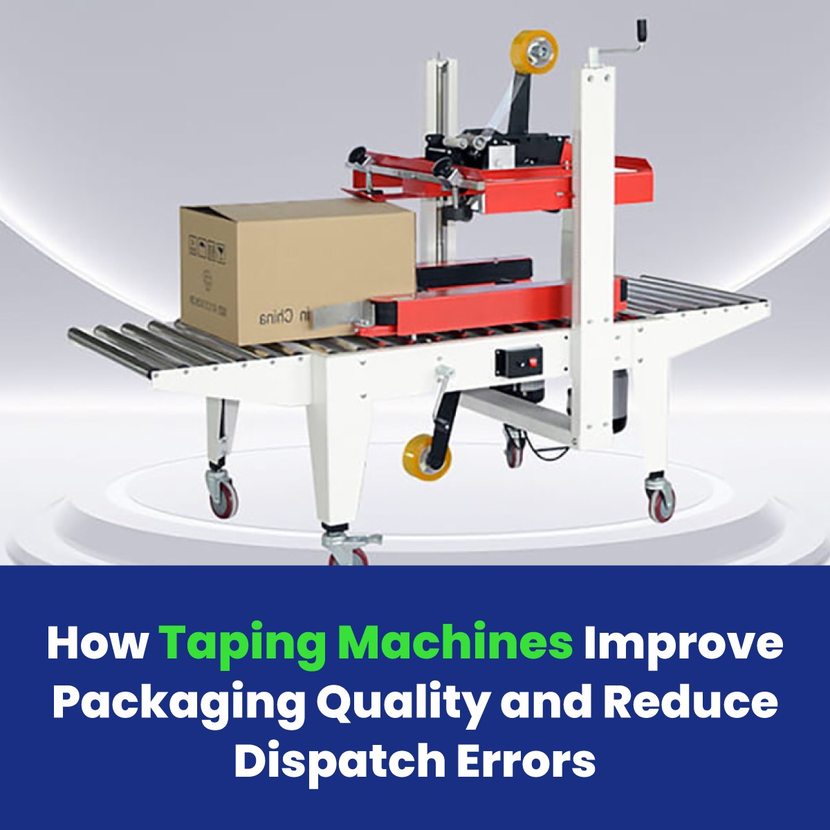 How Taping Machines Improve Packaging Quality and Reduce Dispatch Errors