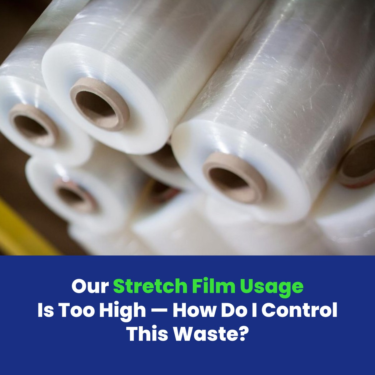 Our Stretch Film Usage Is Too High — How Do I Control This Waste?