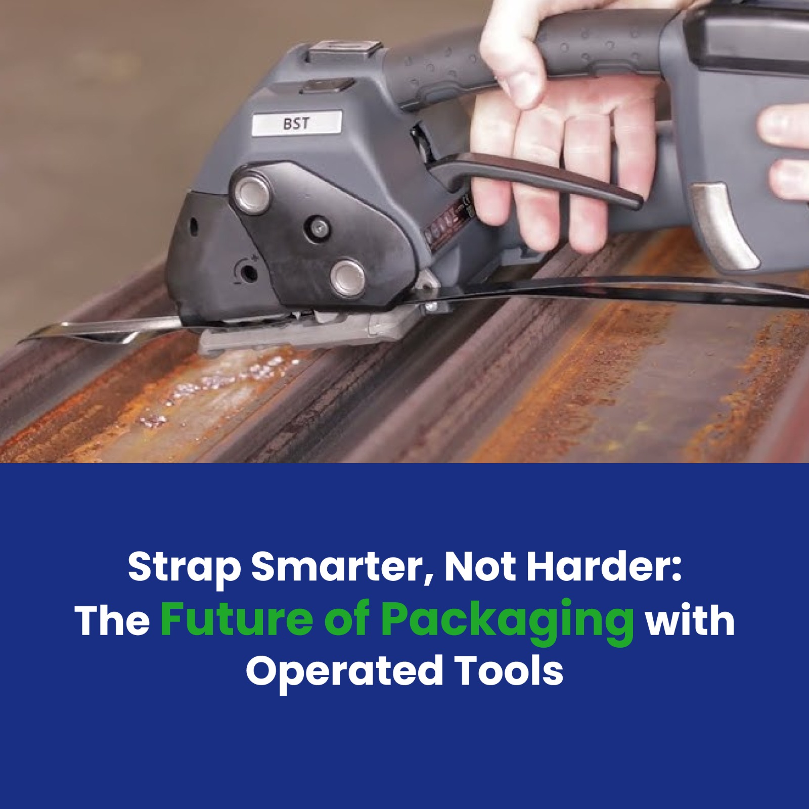 Strap Smarter, Not Harder: The Future of Packaging with Operated Tools